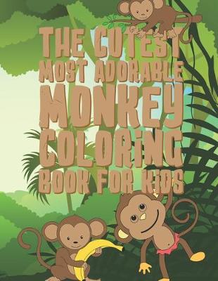 Book cover for The Cutest Most Adorable Monkey Coloring Book For Kids