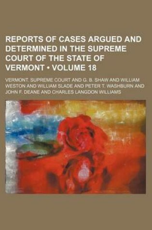 Cover of Reports of Cases Argued and Determined in the Supreme Court of the State of Vermont (Volume 18 )