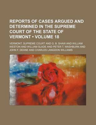 Book cover for Reports of Cases Argued and Determined in the Supreme Court of the State of Vermont (Volume 18 )