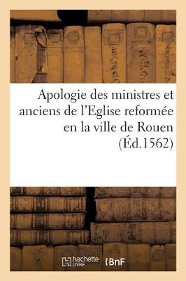 Cover of Apologie Des Ministres Et Anciens de l'Eglise Reformee En La Ville de Rouen