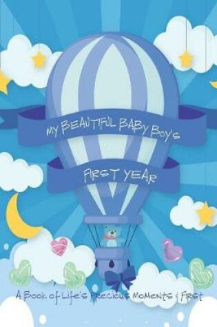 Cover of My Beautiful Baby Boy's First Year - A Book of Life's Precious Moments & First