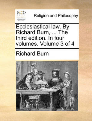 Book cover for Ecclesiastical Law. by Richard Burn, ... the Third Edition. in Four Volumes. Volume 3 of 4