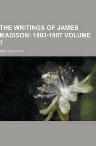 Cover of The Writings of James Madison Volume 7