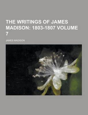 Book cover for The Writings of James Madison Volume 7