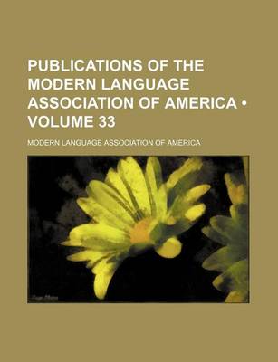 Book cover for Publications of the Modern Language Association of America (Volume 33)