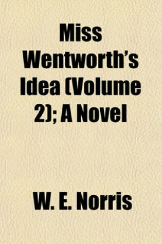 Cover of Miss Wentworth's Idea (Volume 2); A Novel