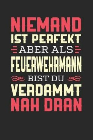 Cover of Niemand Ist Perfekt Aber ALS Feuerwehrmann Bist Du Verdammt Nah Dran