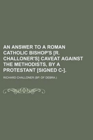 Cover of An Answer to a Roman Catholic Bishop's [R. Challoner's] Caveat Against the Methodists, by a Protestant [Signed C-].