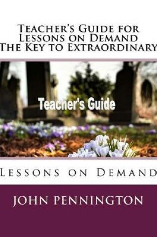 Cover of Teacher's Guide for Lessons on Demand the Key to Extraordinary