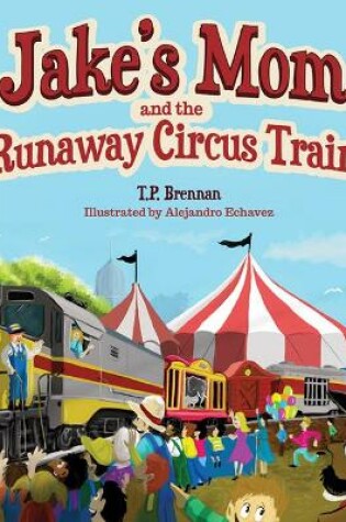 Cover of Jake's Mom and the Runaway Circus Train