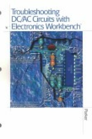 Cover of Troubleshooting DC/Ac Circuits with Electronic s Workbench