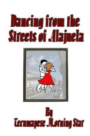 Cover of Dancing from the Streets of Alajuela