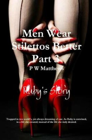 Cover of Men Wear Stilettos Better Part 3 Ruby's Story