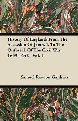 Book cover for History Of England; From The Accession Of James I. To The Outbreak Of The Civil War, 1603-1642 - Vol. 4