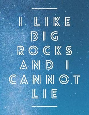 Book cover for I Like Big Rocks And I Cannot Lie