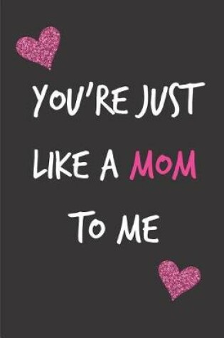 Cover of You're Just Like a Mom to Me