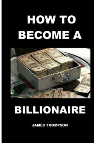 Cover of How to become a billionaire