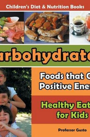 Cover of Carbohydrates! Foods That Give Positive Energy! - Healthy Eating for Kids - Children's Diet & Nutrition Books