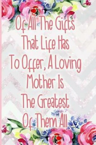 Cover of Of All the Gifts That Life Has to Offer, a Loving Mother Is the Greatest of Them All