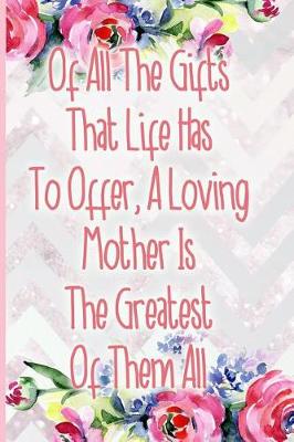 Book cover for Of All the Gifts That Life Has to Offer, a Loving Mother Is the Greatest of Them All