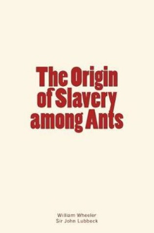 Cover of The Origin of Slavery among Ants