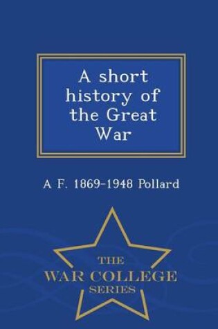 Cover of A Short History of the Great War - War College Series