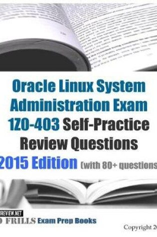 Cover of Oracle Linux System Administration Exam 1Z0-403 Self-Practice Review Questions