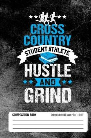 Cover of Cross Country Student Athlete Hustle and Grind Composition Book, College Ruled, 150 pages (7.44 x 9.69)