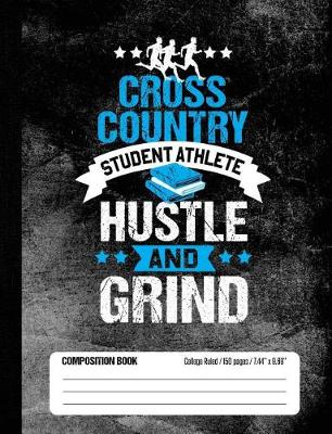 Book cover for Cross Country Student Athlete Hustle and Grind Composition Book, College Ruled, 150 pages (7.44 x 9.69)