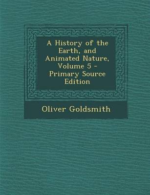 Book cover for A History of the Earth, and Animated Nature, Volume 5 - Primary Source Edition