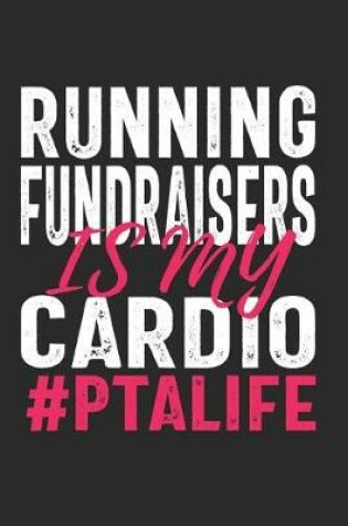 Cover of Running Fundraisers Is My Cardio #PTALIFE