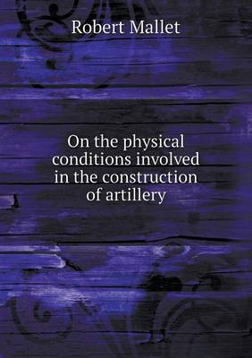 Book cover for On the Physical Conditions Involved in the Construction of Artillery