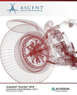 Book cover for Autodesk Inventor 2018 Introduction to Solid Modeling - Part 2