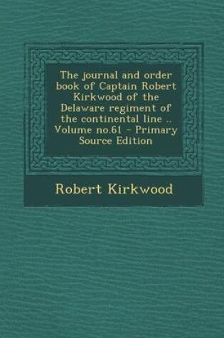 Cover of The Journal and Order Book of Captain Robert Kirkwood of the Delaware Regiment of the Continental Line .. Volume No.61