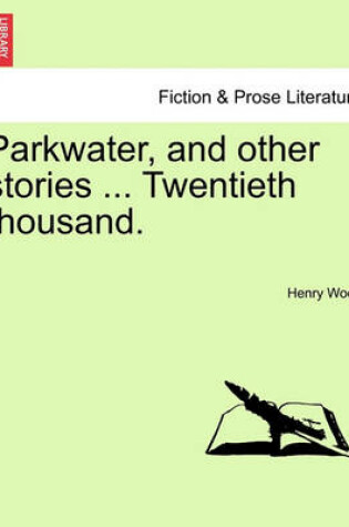 Cover of Parkwater, and Other Stories ... Twentieth Thousand.