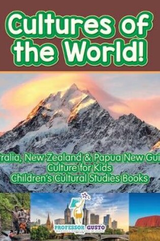 Cover of Cultures of the World! Australia, New Zealand & Papua New Guinea - Culture for Kids - Children's Cultural Studies Books