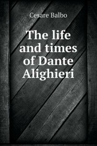 Cover of The life and times of Dante Alighieri