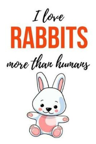 Cover of I Love Rabbits More Than Humans