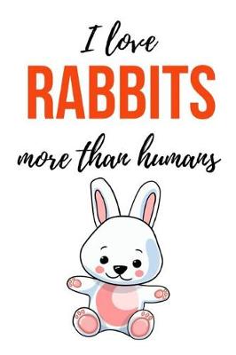 Book cover for I Love Rabbits More Than Humans