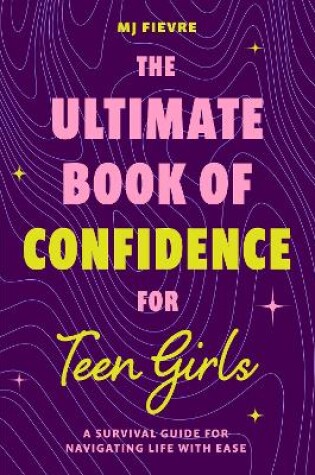 Cover of The Ultimate Book of Confidence for Teen Girls