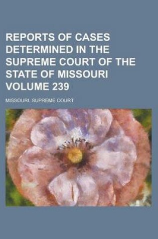 Cover of Reports of Cases Determined in the Supreme Court of the State of Missouri Volume 239