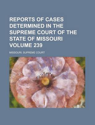 Book cover for Reports of Cases Determined in the Supreme Court of the State of Missouri Volume 239