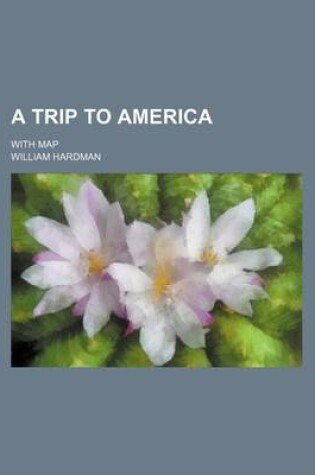 Cover of A Trip to America; With Map