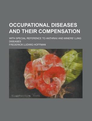 Book cover for Occupational Diseases and Their Compensation; With Special Reference to Anthrax and Miners' Lung Diseases