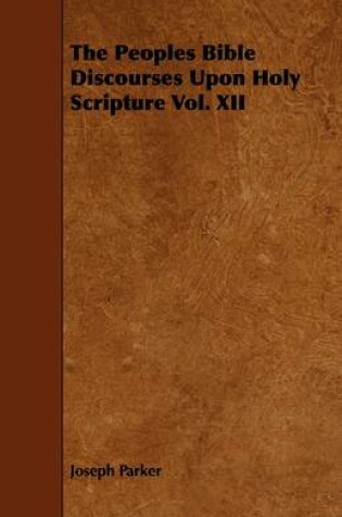 Cover of The Peoples Bible Discourses Upon Holy Scripture Vol. XII