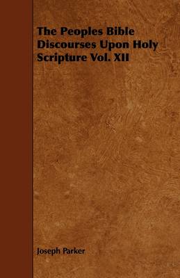 Book cover for The Peoples Bible Discourses Upon Holy Scripture Vol. XII