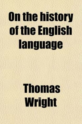 Cover of On the History of the English Language; A Lecture Delivered at Liverpool on the 23rd April, 1857, Before the Historic Society of Lancashire and