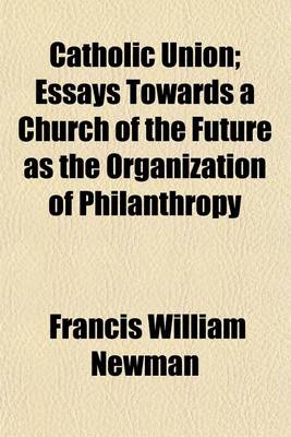 Book cover for Catholic Union; Essays Towards a Church of the Future as the Organization of Philanthropy