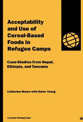 Book cover for Acceptability and Use of Cereal-Based Foods in Refugee Camps