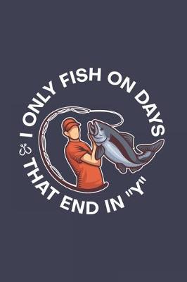 Book cover for I Only Fish On Days That End In "Y"